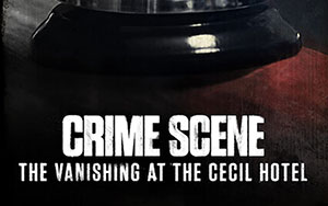 Crime Scene The Vanishing at the Cecil Hotel